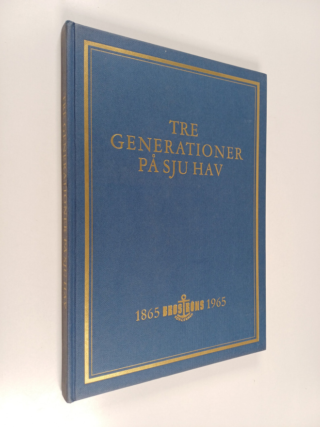 Tre generationer på sju hav : Broströmskoncernen 1865-1965