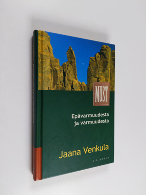 Jaana Venkula : Epävarmuudesta ja varmuudesta : johdantoa...