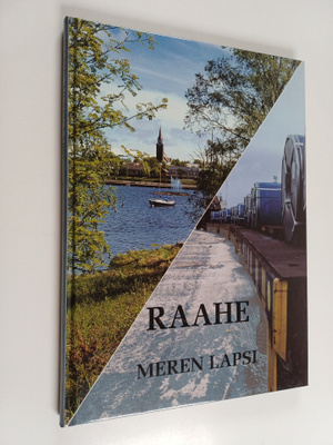 Markku Suhonen : Raahe - meren lapsi