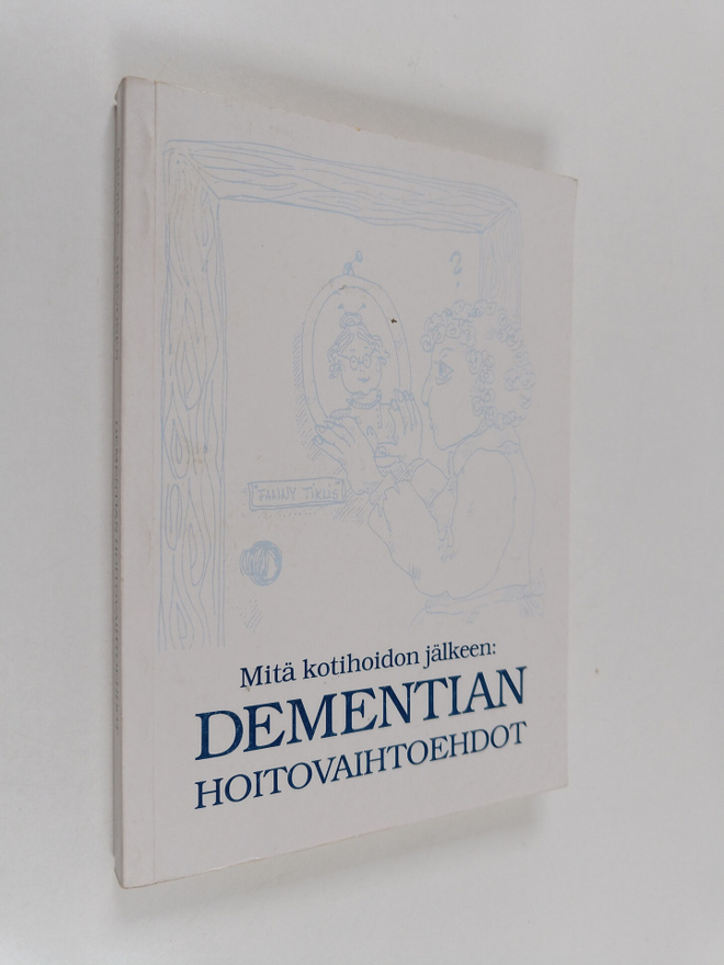 Mitä kotihoidon jälkeen: Dementian hoitovaihtoehdot