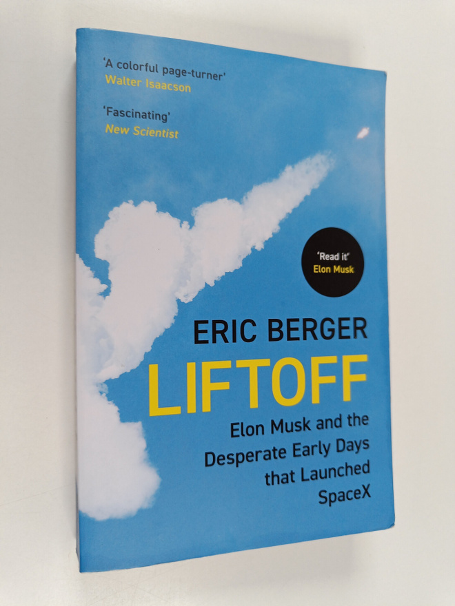 Eric Berger : Liftoff : Elon Musk and the desperate early...