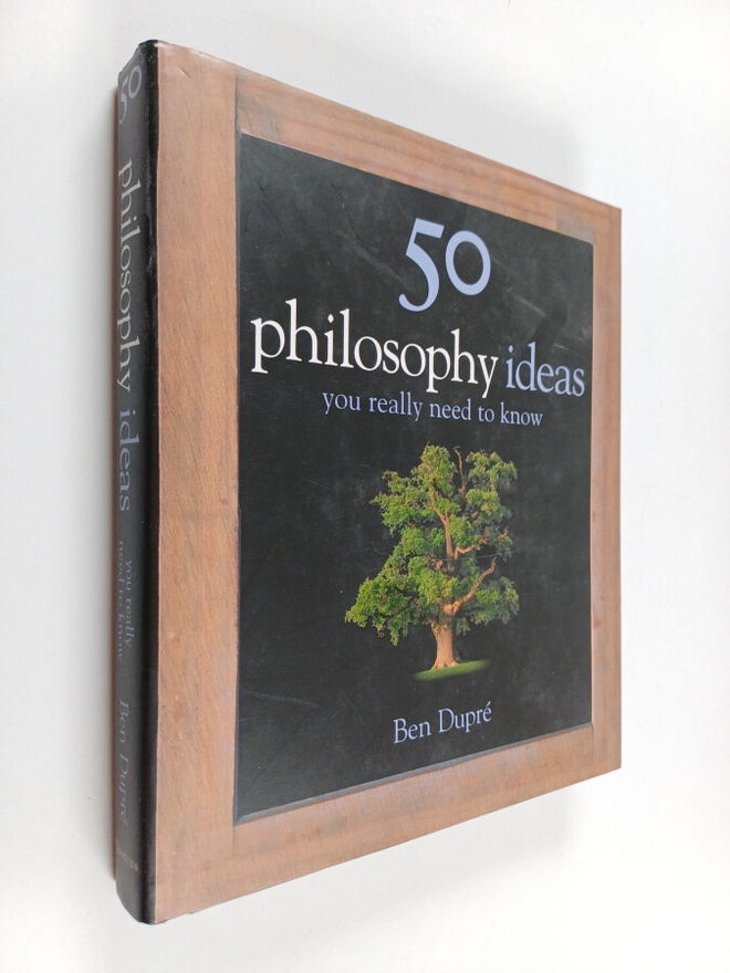 Ben Dupre : 50 Philosophy Ideas You Really Need to Know