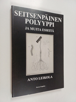 Anto Leikola : Seitsenpäinen polyyppi ja muita esseitä (s...