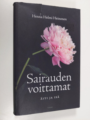 Henna Helmi Heinonen : Sairauden voittamat : äiti ja isä
