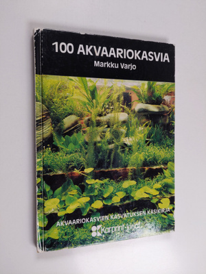 Markku Varjo : 100 akvaariokasvia