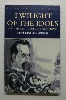 Friedrich Nietzsche - Twilight of the Idols