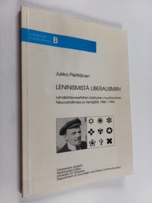 Jukka Pietiläinen : Leninismistä liberalismiin : lehdistö...