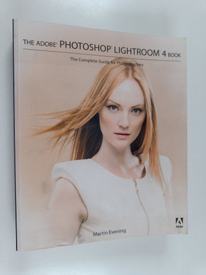 Martin Evening : The Adobe Photoshop Lightroom 4 book : t...