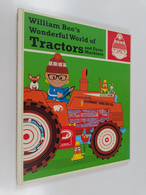 William Bee : William Bee's Wonderful World of Tractors a...