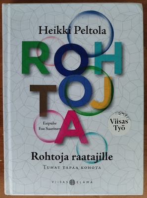 Heikki Peltola: Rohtoja raatajille - Tuhat tapaa kohota
