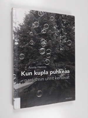 Annie Henno : Kun kupla puhkeaa : Narsismin uhrit kertovat