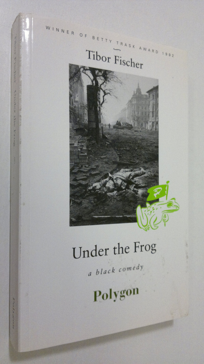 Tibor Fischer : Under the Frog : a black comedy