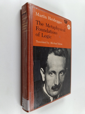 Martin Heidegger : The metaphysical foundations of logic