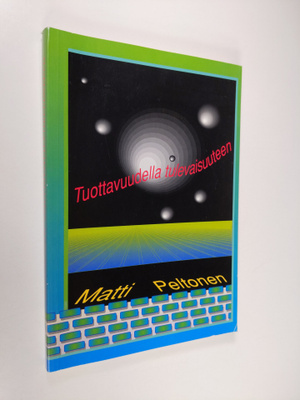 Matti Peltonen : Tuottavuudella tulevaisuuteen