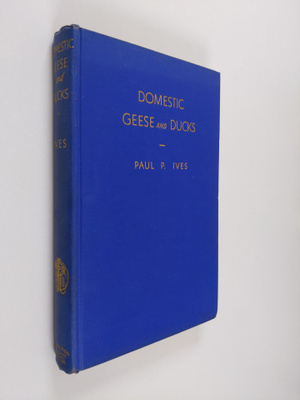 Paul Ives : Domestic Geese And Ducks - A Complete And Aut...