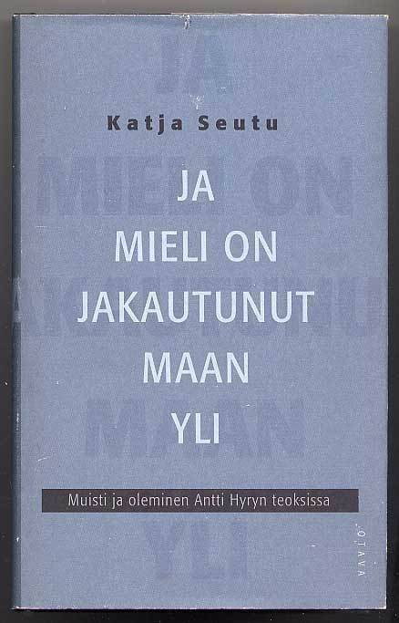 Katja Seutu: Ja mieli on jakautunut maan yli: Muisti ja olem