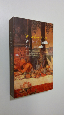 Waverley Root : Wachtel, Truffel, Schokolade : Die Enzykl...