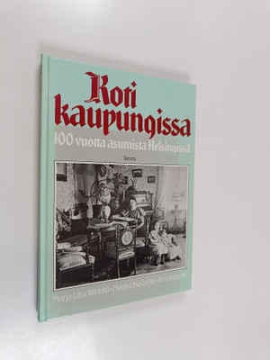 Marja-Liisa Rönkkö : Koti kaupungissa : 100 vuotta asumis...