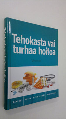Tehokasta vai turhaa hoitoa : lääkkeet, ruoka, ravintolis...