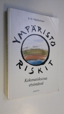 Erik Wahlström : Ympäristöriskit : kokonaiskuvaa etsimässä