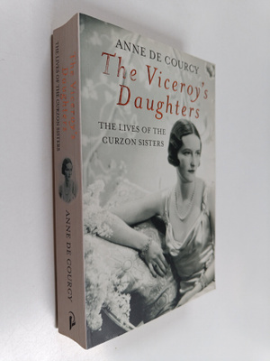 Anne De Courcy : The Viceroy's Daughters