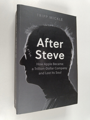 Tripp Mickle : After Steve - How Apple Became a Trillion-...