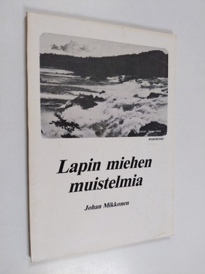 Johan Mikkonen : Lapin miehen muistelmia (signeerattu)