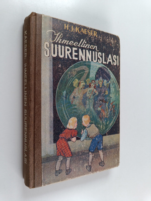 H. J. Kaeser : Ihmeellinen suurennuslasi : pojille ja tyt...