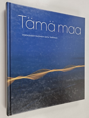 Tämä maa : itsenäisen Suomen sata tarinaa