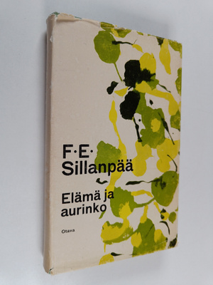 F. E. Sillanpää : Elämä ja aurinko