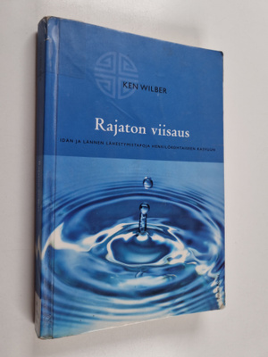 Ken Wilber : Rajaton viisaus : idän ja lännen lähestymist...