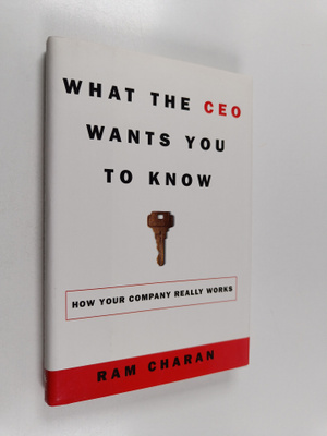 Ram Charan : What the CEO wants you to know : how your co...