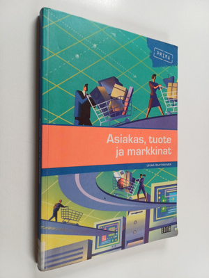 Leena Raatikainen : Asiakas, tuote ja markkinat