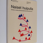 Naiset huipulla : selvitys naisista elinkeinoelämän johto... - pikkukuva 1