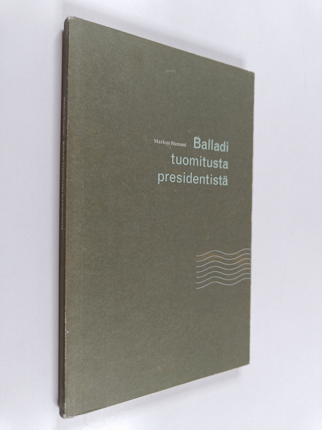 Markus Nummi : Balladi tuomitusta presidentistä (signeera...