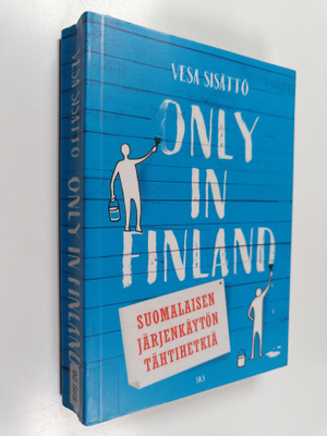 Vesa Sisättö : Only in Finland : suomalaisen järjenkäytön...