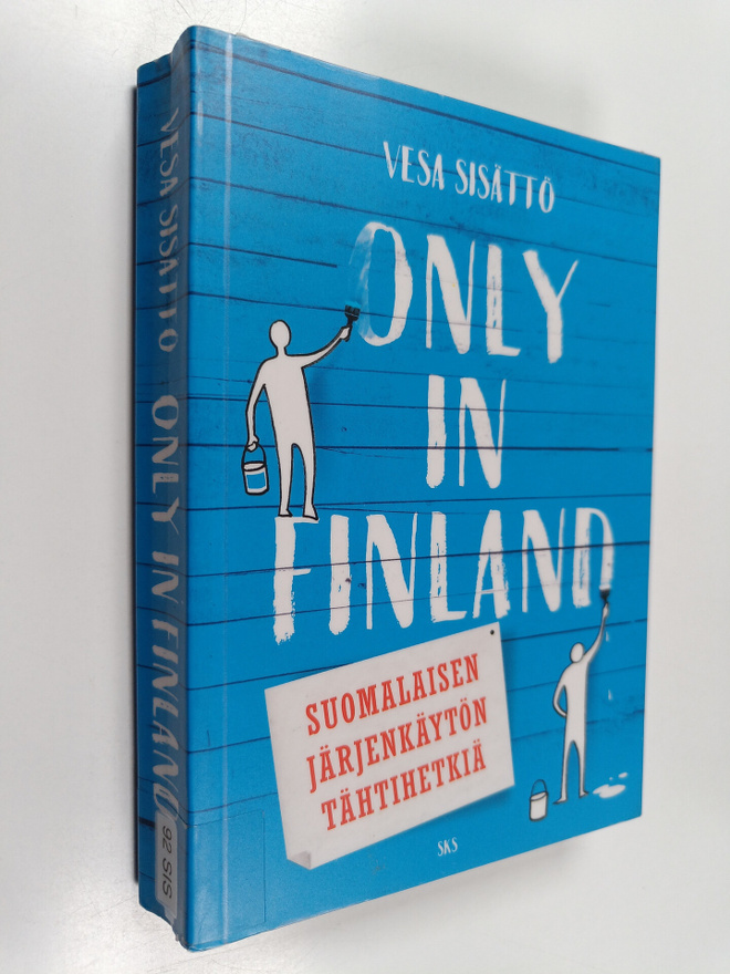 Vesa Sisättö : Only in Finland : suomalaisen järjenkäytön...