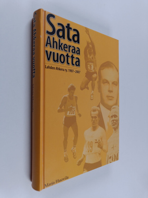 Marja Huovila : Sata ahkeraa vuotta : Lahden Ahkera ry. 1...