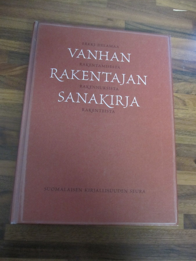 Erkki Helamaa : Vanhan rakentajan sanakirja : rakentamise...