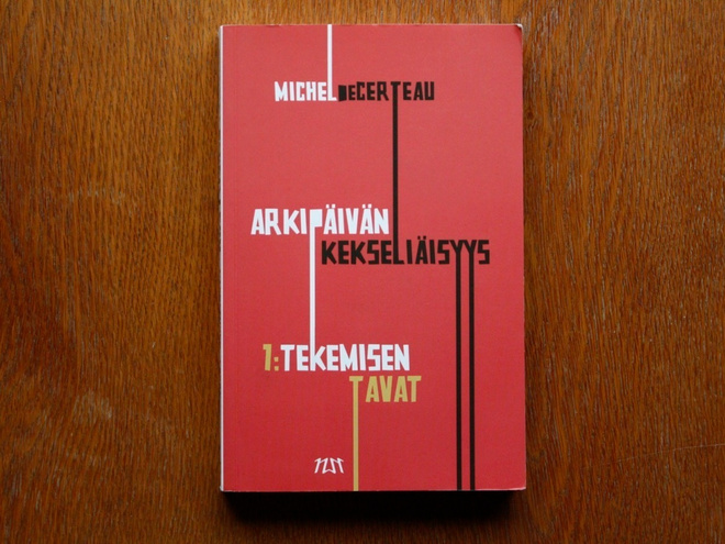 Michel de Certeau Arkipäivän kekseliäisyys 1 Tekemisen tavat