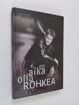 Michael W. Smith : On aika olla rohkea