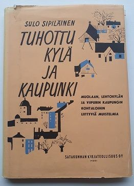 Sulo Sipiläinen: Tuhottu kylä ja kaupunki