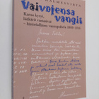 Anssi Halmesvirta : Vaivojensa vangit : Kansa valitti ja ... - pikkukuva 1