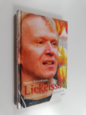 Tapani Kiminkinen : Liekeissä! : maalaislääkärin elämänki...