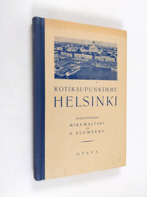 Mika Waltari ym. : Kotikaupunkimme Helsinki (signeerattu,...