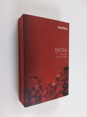 Vidiadhar Surajprasad Naipaul : India : A million mutinie...