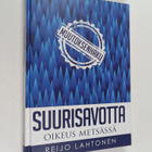 Reijo Lahtonen : Suurisavotta : oikeus metsässä - pikkukuva 1