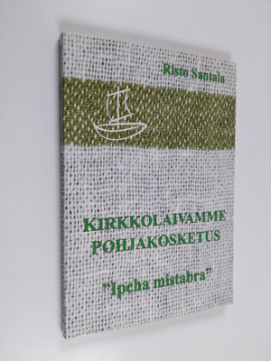 Risto Santala : Kirkkolaivamme pohjakosketus : ipcha mist...