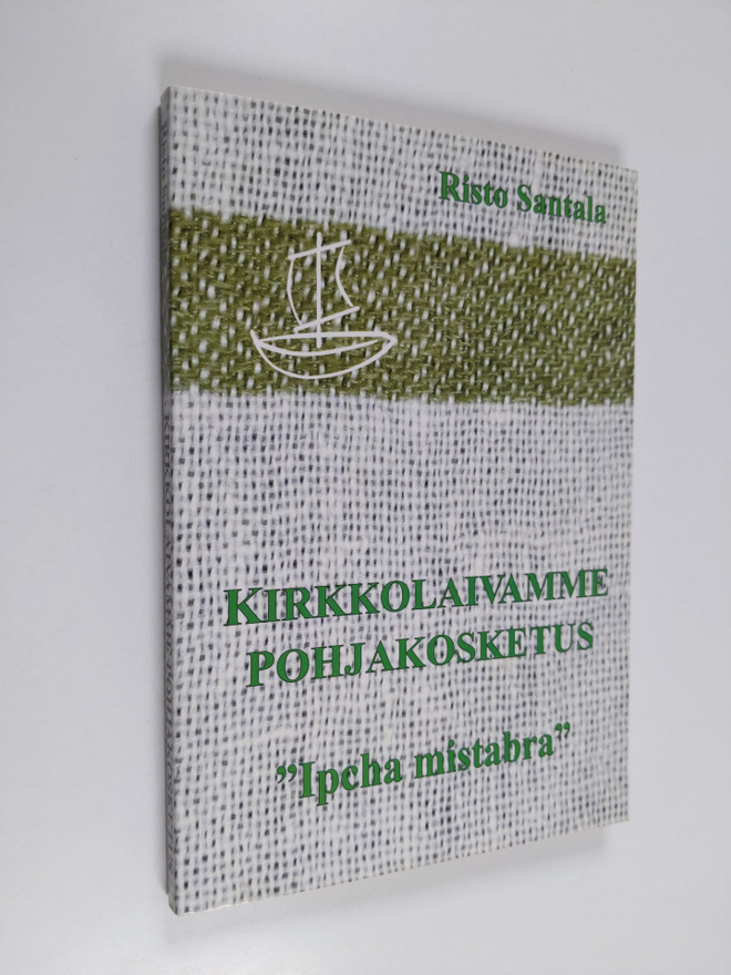 Risto Santala : Kirkkolaivamme pohjakosketus : ipcha mist...