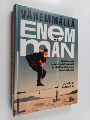 Juha T. Hakala : Vähemmällä enemmän : miksi pienet askele...